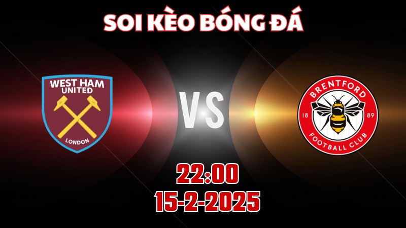 Soi kèo bóng đá West Ham vs Brentford 22h00 ngày 15/02